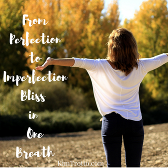 From Perfection to Imperfection Bliss in One Breath